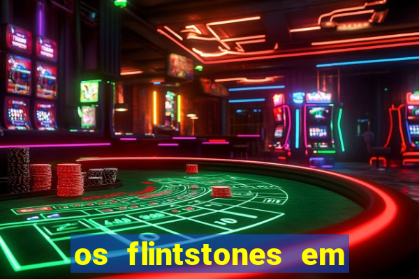 os flintstones em viva rock vegas filme completo dublado